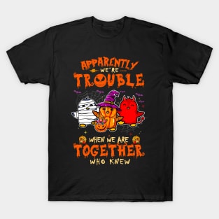 Apparently We're Trouble When We Are Together tshirt  Penguin Halloween T-Shirt T-Shirt